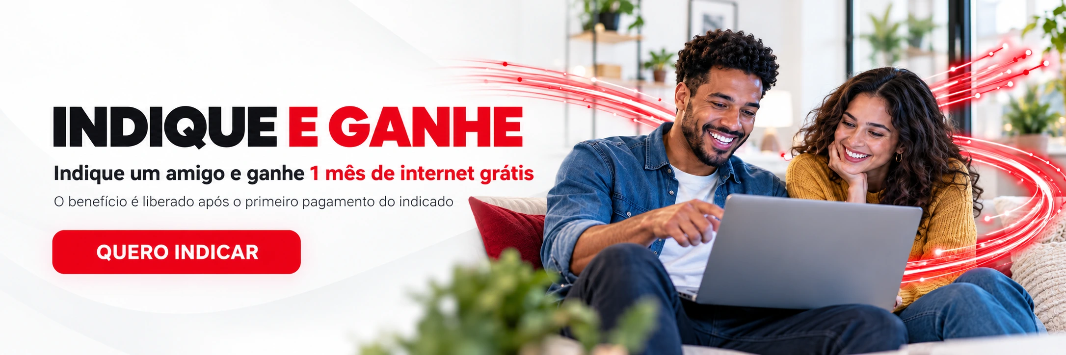 Indique e Ganhe: indique um amigo e ganhe 1 mês de internet grátis. Benefício liberado após o primeiro pagamento do indicado. Quero indicar.